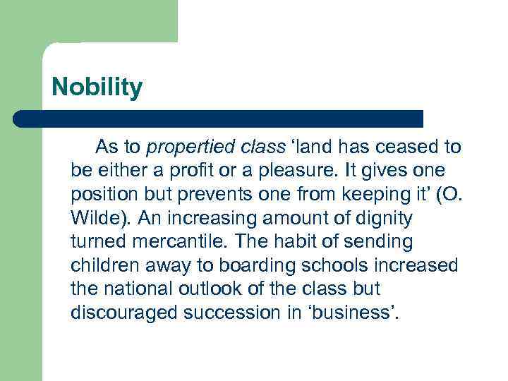 Nobility As to propertied class ‘land has ceased to be either a profit or