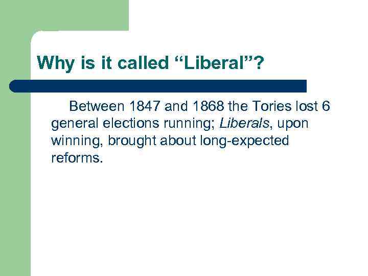 Why is it called “Liberal”? Between 1847 and 1868 the Tories lost 6 general