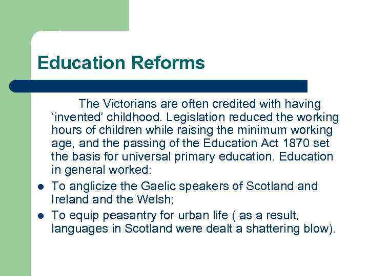 Education Reforms l l The Victorians are often credited with having ‘invented’ childhood. Legislation