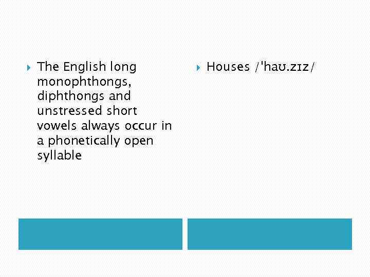  The English long monophthongs, diphthongs and unstressed short vowels always occur in a