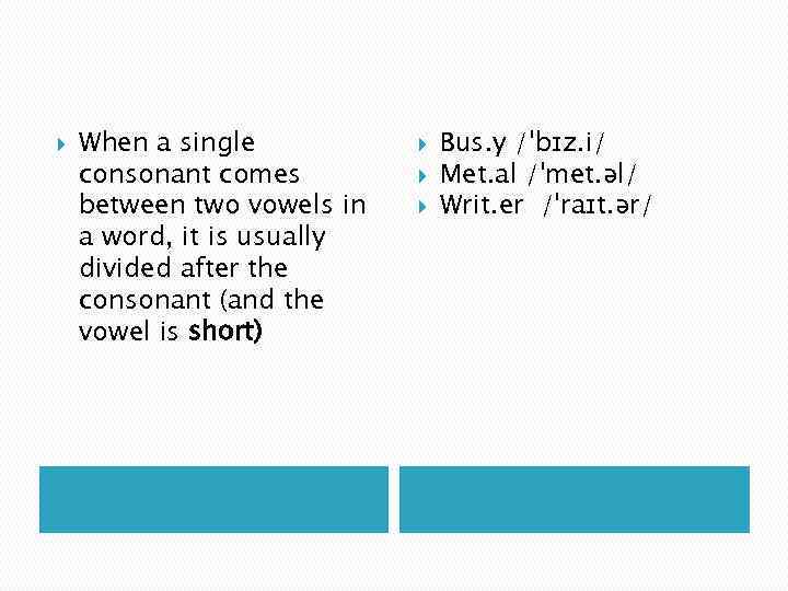  When a single consonant comes between two vowels in a word, it is