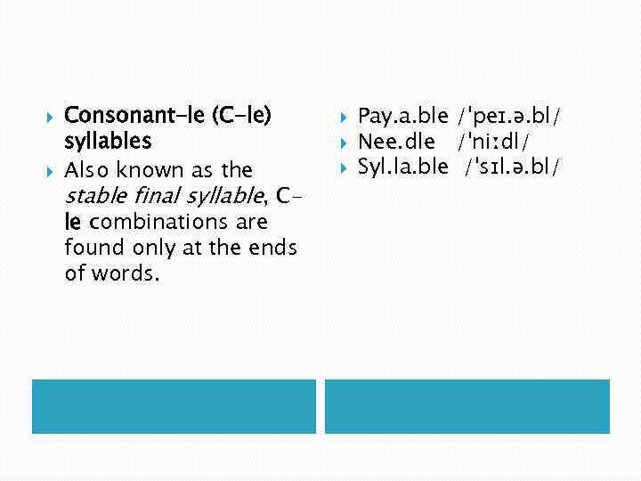  Consonant-le (C-le) syllables Also known as the stable final syllable, Cle combinations are