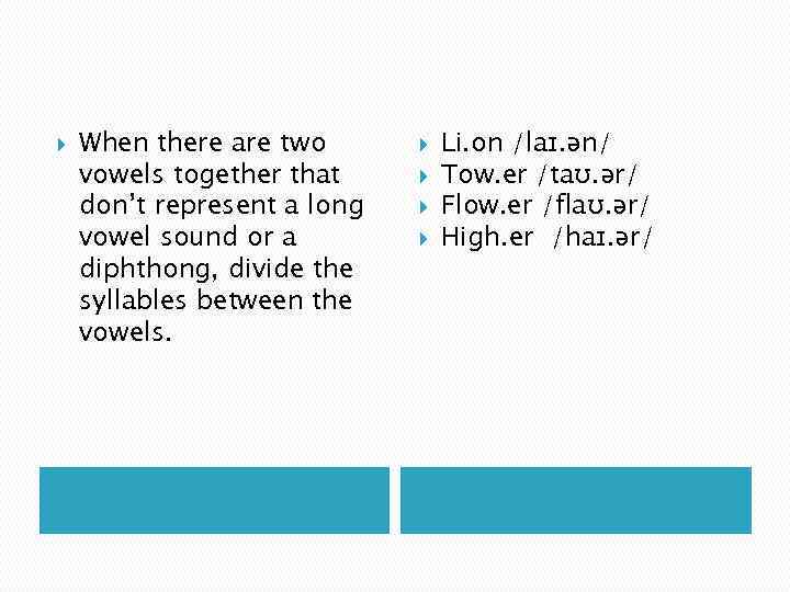  When there are two vowels together that don’t represent a long vowel sound