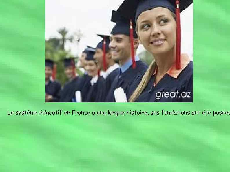 Le système éducatif en France a une longue histoire, ses fondations ont été posées