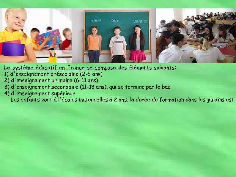 Le système éducatif en France se compose des éléments suivants: 1) d'enseignement préscolaire (2