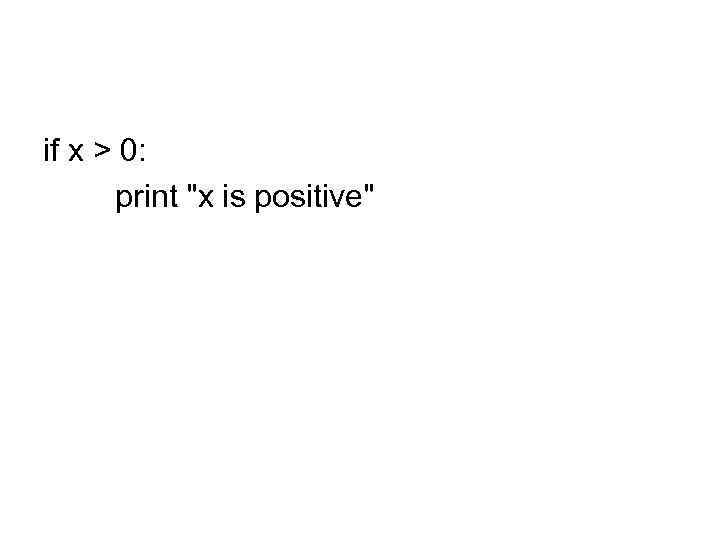 if x > 0: print 