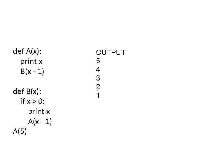 def A(x): print x B(x - 1) def B(x): if x > 0: print