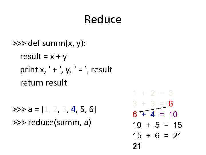 Reduce >>> def summ(x, y): result = x + y print x, ' +