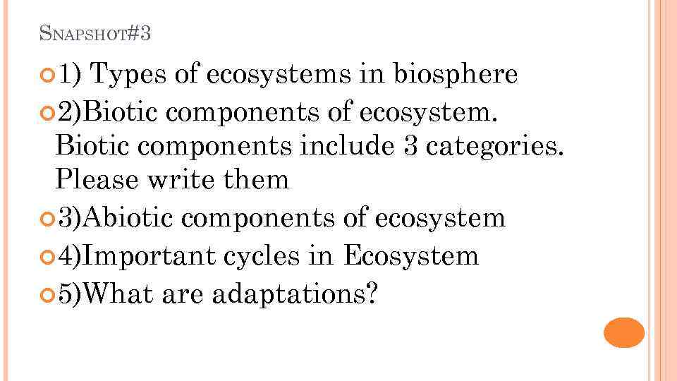 SNAPSHOT#3 1) Types of ecosystems in biosphere 2)Biotic components of ecosystem. Biotic components include