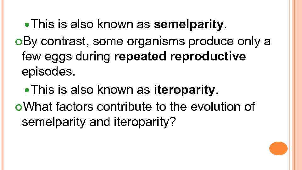  This is also known as semelparity. By contrast, some organisms produce only a