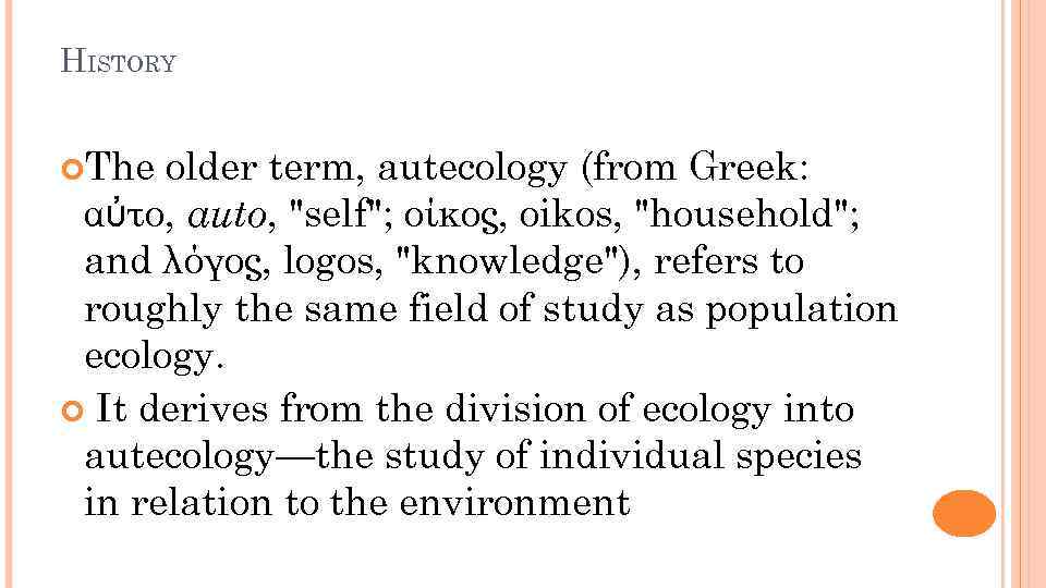 HISTORY The older term, autecology (from Greek: αὐτο, auto, 