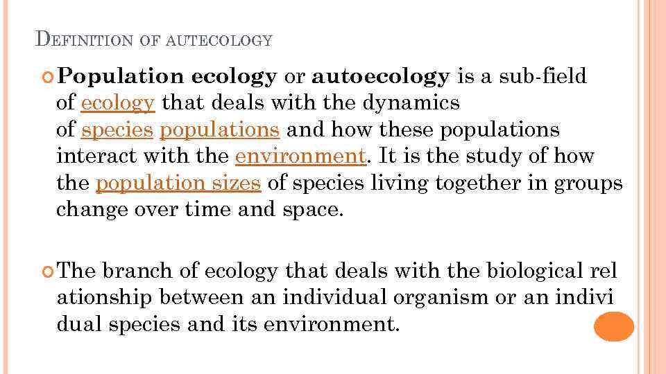 DEFINITION OF AUTECOLOGY ecology or autoecology is a sub-field of ecology that deals with