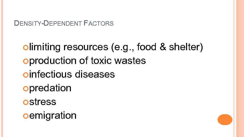 DENSITY-DEPENDENT FACTORS limiting resources (e. g. , food & shelter) production of toxic wastes