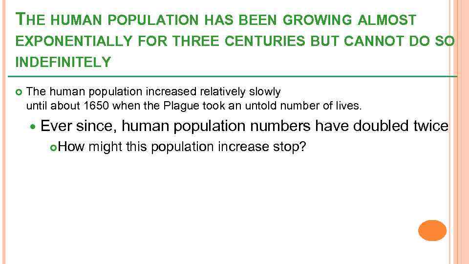 THE HUMAN POPULATION HAS BEEN GROWING ALMOST EXPONENTIALLY FOR THREE CENTURIES BUT CANNOT DO