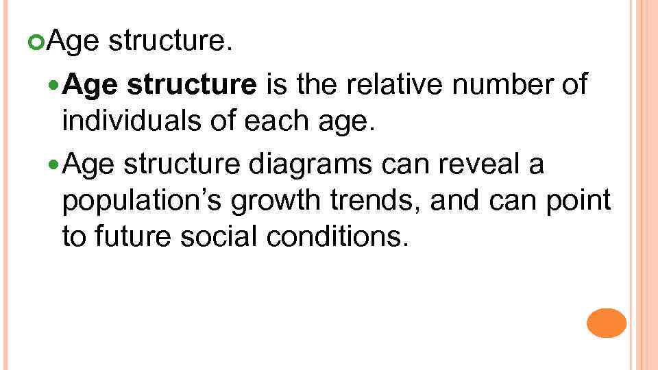  Age structure is the relative number of individuals of each age. Age structure
