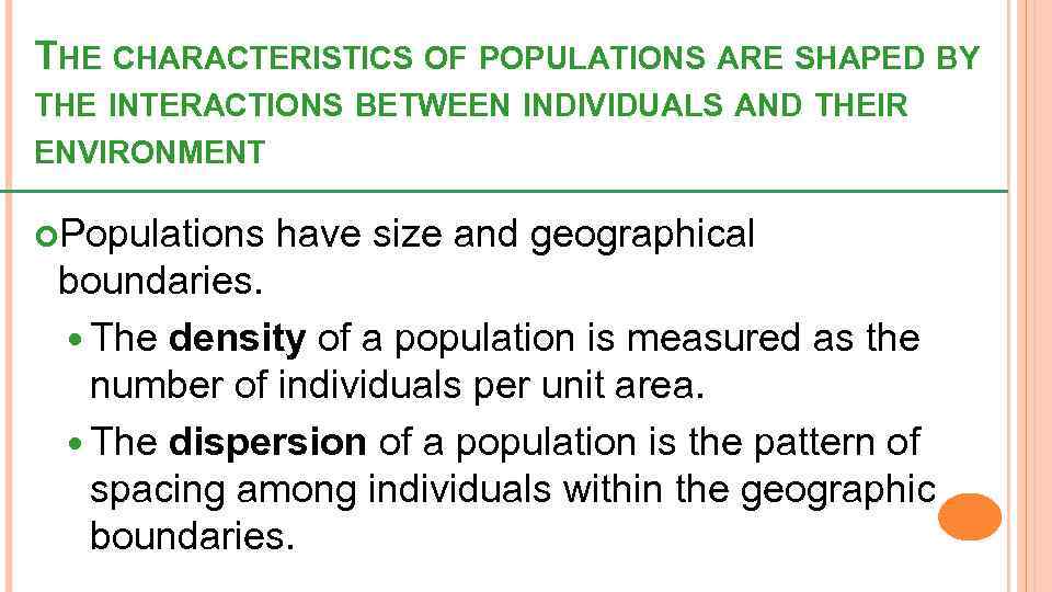 THE CHARACTERISTICS OF POPULATIONS ARE SHAPED BY THE INTERACTIONS BETWEEN INDIVIDUALS AND THEIR ENVIRONMENT