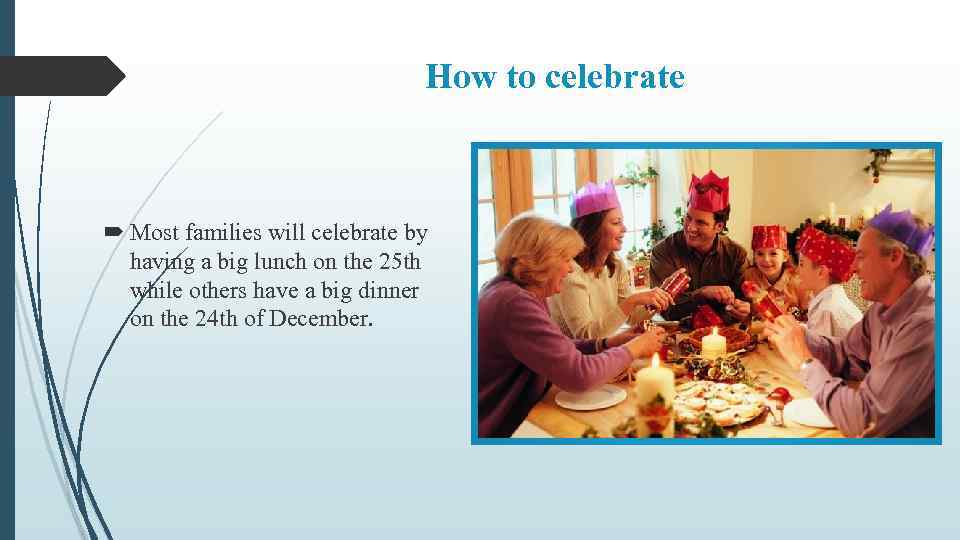 How to celebrate Most families will celebrate by having a big lunch on the