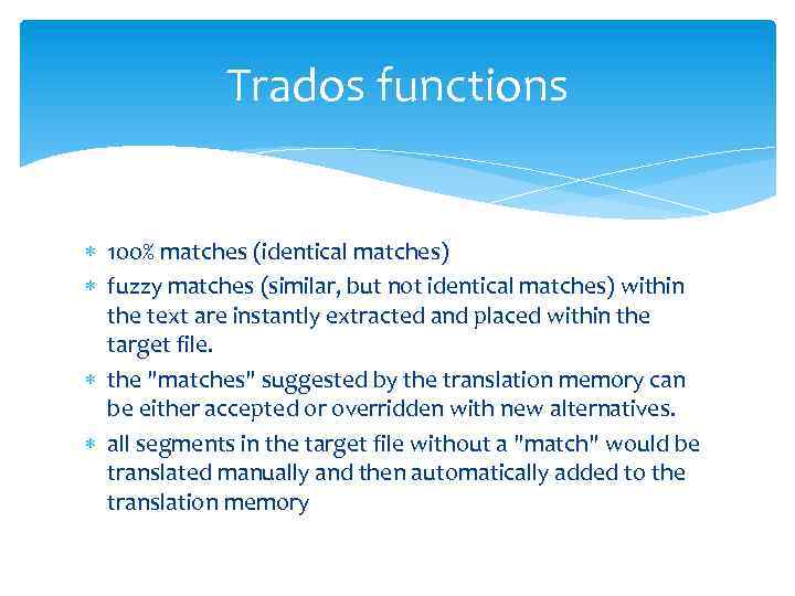 Trados functions 100% matches (identical matches) fuzzy matches (similar, but not identical matches) within