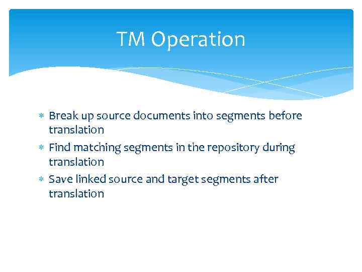 TM Operation Break up source documents into segments before translation Find matching segments in