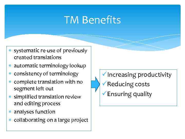 TM Benefits systematic re-use of previously created translations automatic terminology lookup consistency of terminology