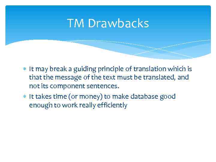 TM Drawbacks It may break a guiding principle of translation which is that the