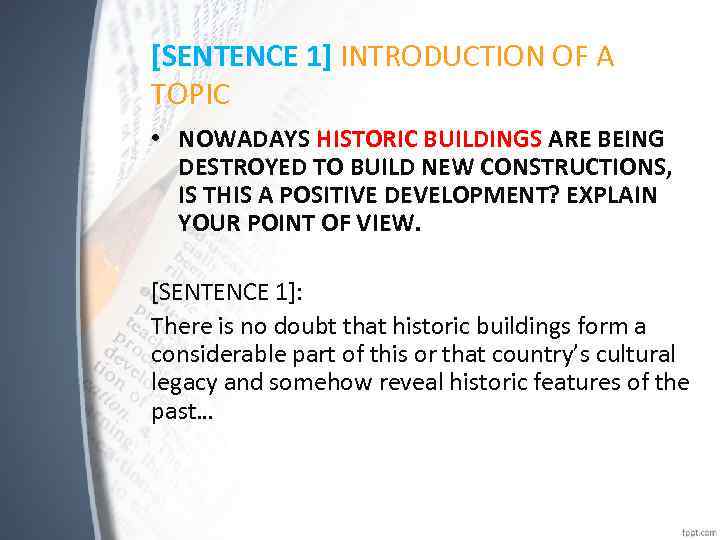 [SENTENCE 1] INTRODUCTION OF A TOPIC • NOWADAYS HISTORIC BUILDINGS ARE BEING DESTROYED TO