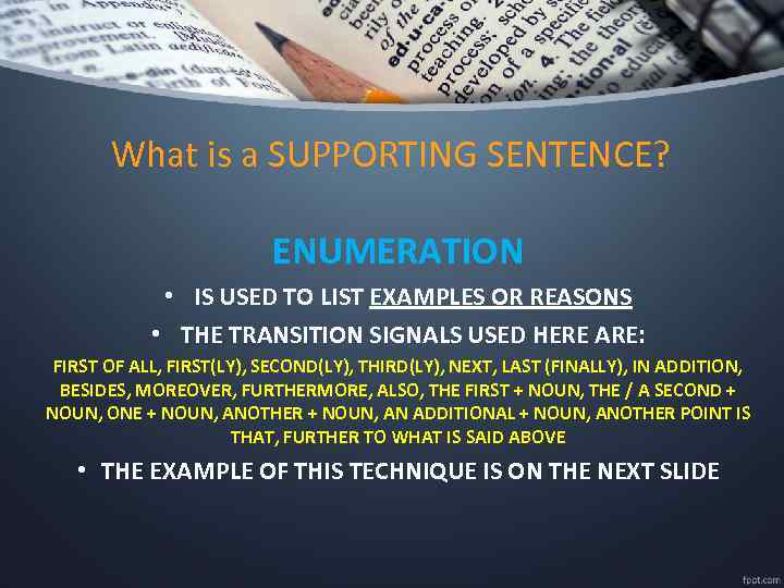 What is a SUPPORTING SENTENCE? ENUMERATION • IS USED TO LIST EXAMPLES OR REASONS