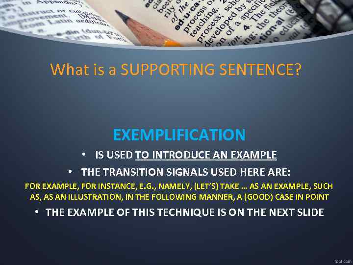 What is a SUPPORTING SENTENCE? EXEMPLIFICATION • IS USED TO INTRODUCE AN EXAMPLE •