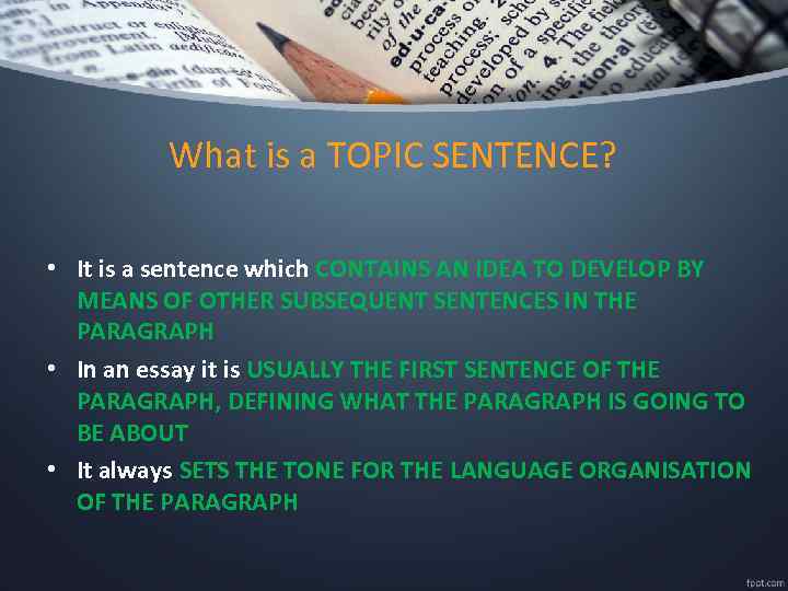 What is a TOPIC SENTENCE? • It is a sentence which CONTAINS AN IDEA