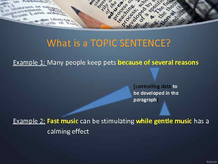 What is a TOPIC SENTENCE? Example 1: Many people keep pets because of several