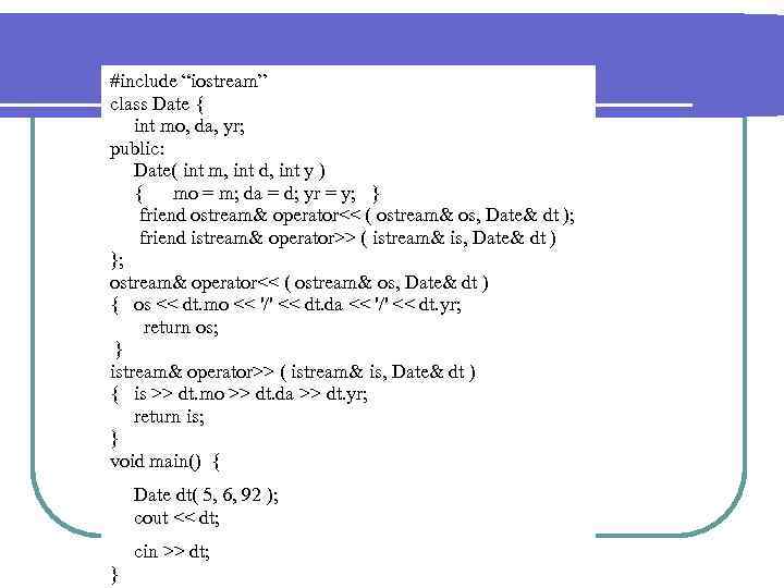 #include “iostream” class Date { int mo, da, yr; public: Date( int m, int