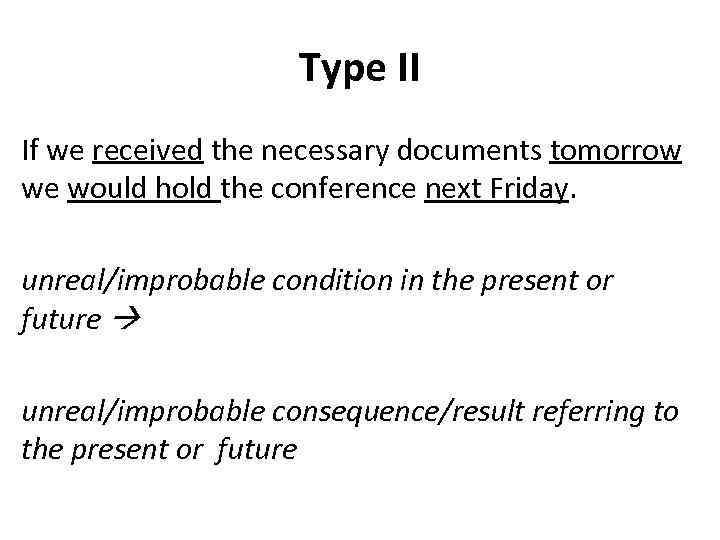 Type II If we received the necessary documents tomorrow we would hold the conference