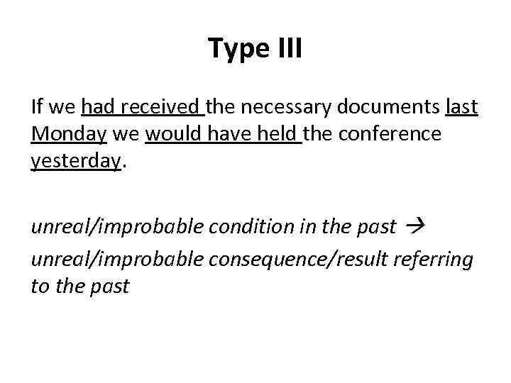 Type III If we had received the necessary documents last Monday we would have