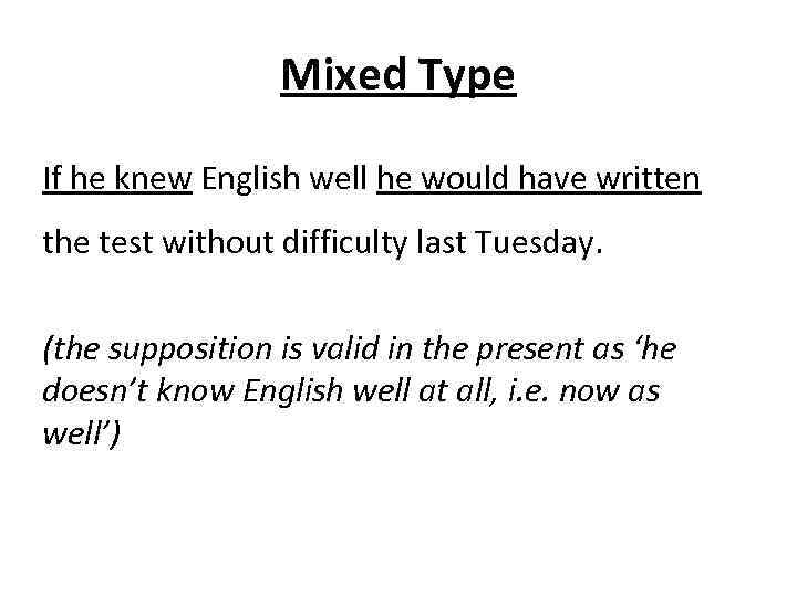Mixed Type If he knew English well he would have written the test without