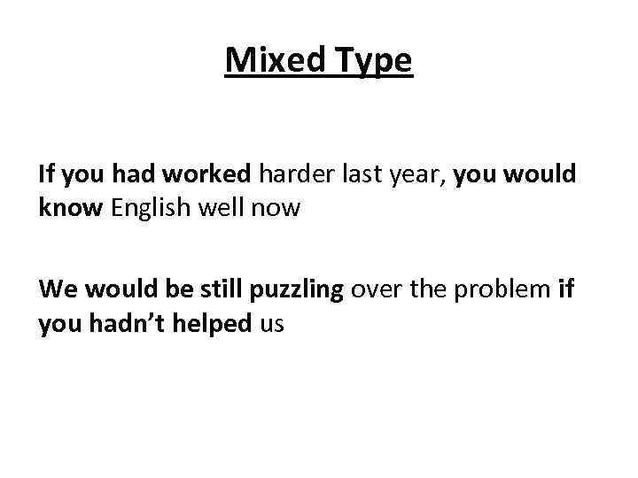 Mixed Type If you had worked harder last year, you would know English well