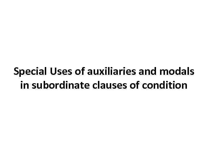 Special Uses of auxiliaries and modals in subordinate clauses of condition 
