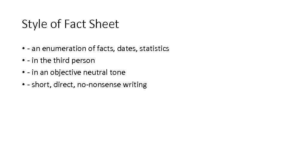 Style of Fact Sheet • - an enumeration of facts, dates, statistics • -