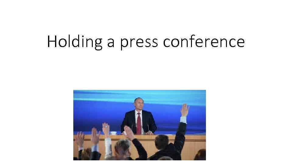 Holding a press conference 