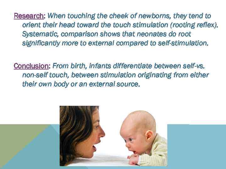 Research: When touching the cheek of newborns, they tend to orient their head toward