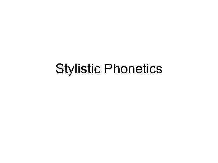 Stylistic Phonetics 