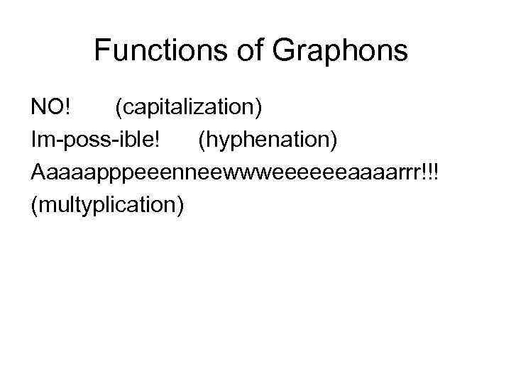 Functions of Graphons NO! (capitalization) Im-poss-ible! (hyphenation) Aaaaapppeeenneewwweeeeeeaaaarrr!!! (multyplication) 