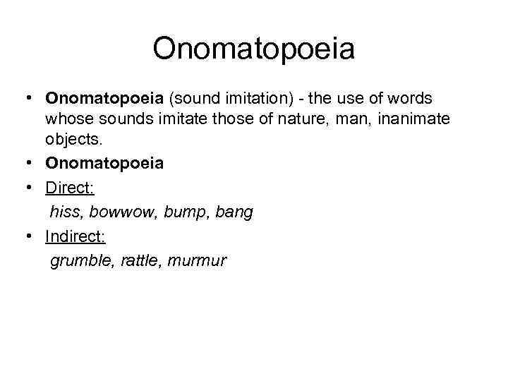 Onomatopoeia • Onomatopoeia (sound imitation) - the use of words whose sounds imitate those