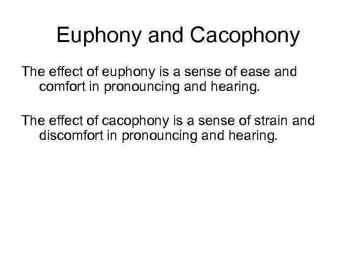 Euphony and Cacophony The effect of euphony is a sense of ease and comfort