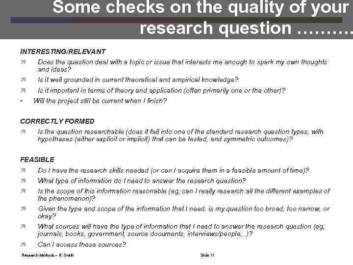 Some checks on the quality of your research question ………. INTERESTING/RELEVANT Does the question