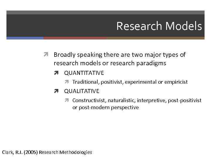 Research Models Broadly speaking there are two major types of research models or research