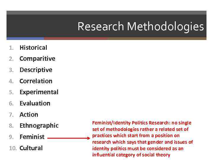 Research Methodologies 1. Historical 2. Comparitive 3. Descriptive 4. Correlation 5. Experimental 6. Evaluation