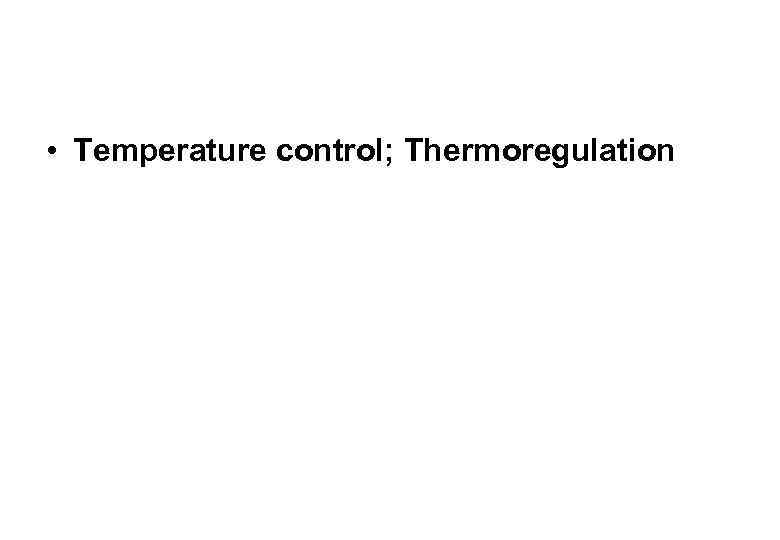  • Temperature control; Thermoregulation 