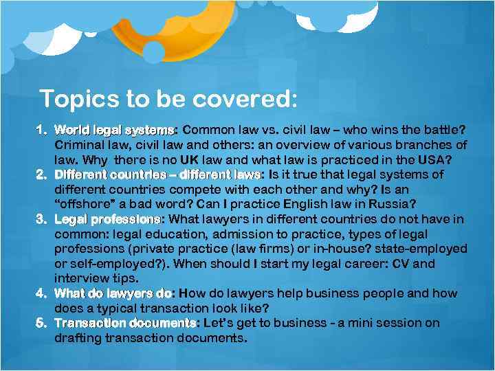 Topics to be covered: 1. World legal systems: Common law vs. civil law –