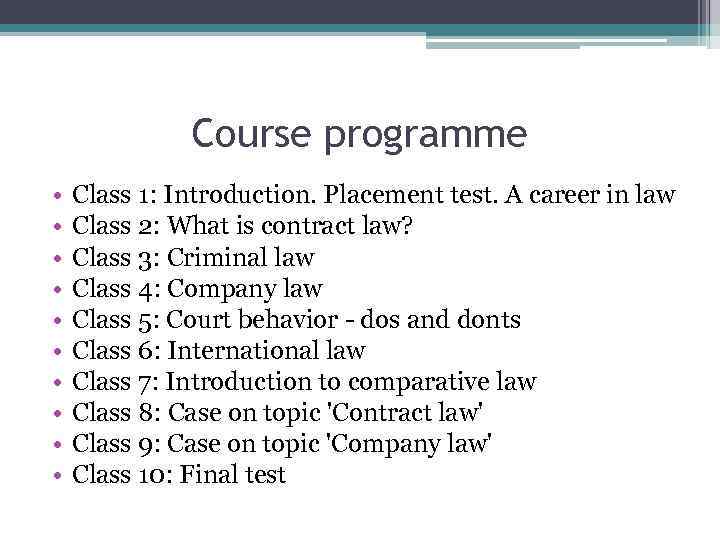 Course programme • • • Class 1: Introduction. Placement test. A career in law