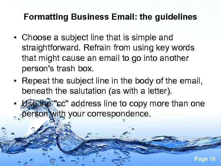Formatting Business Email: the guidelines • Choose a subject line that is simple and
